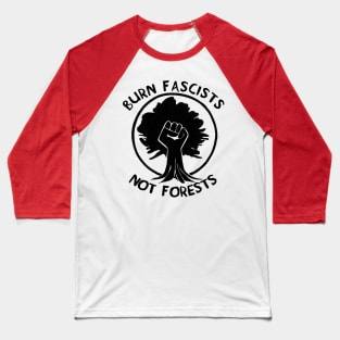 Burn Fascists Not Forests Baseball T-Shirt